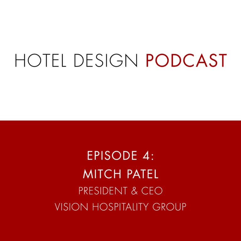 Hotel Design Podcast 4: Mitch Patel, President & CEO Vision Hospitality Group