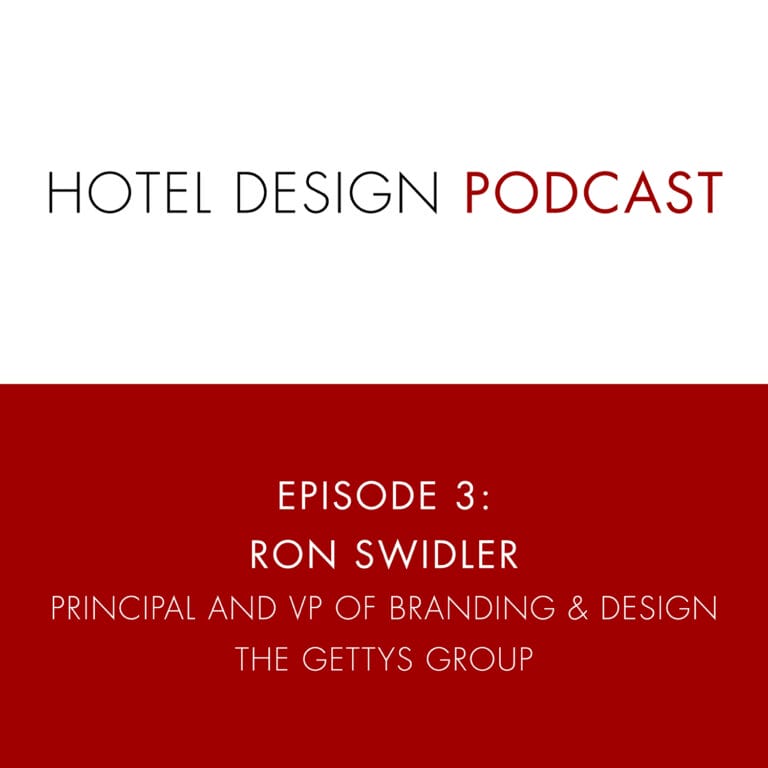 Hotel Design Podcast #3: Ron Swidler, Principal and VP of Branding & Design, Gettys Group