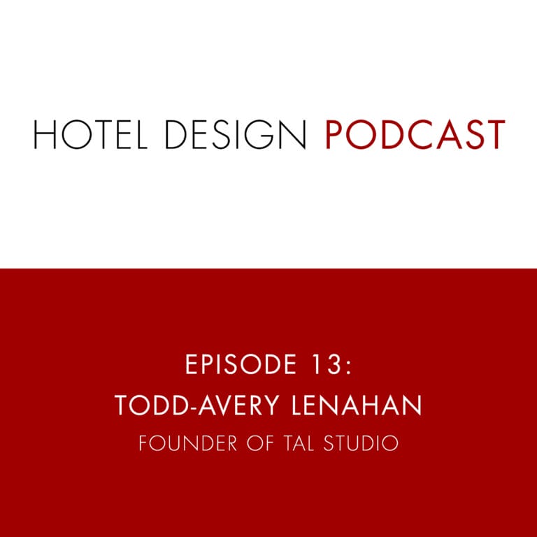 Hotel Design Podcast #13: Todd-Avery Lenahan