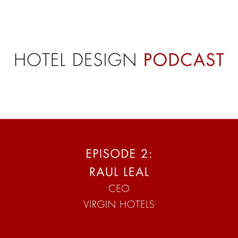 Hotel Design Podcast #2: Raul Leal, CEO of Virgin Hotels